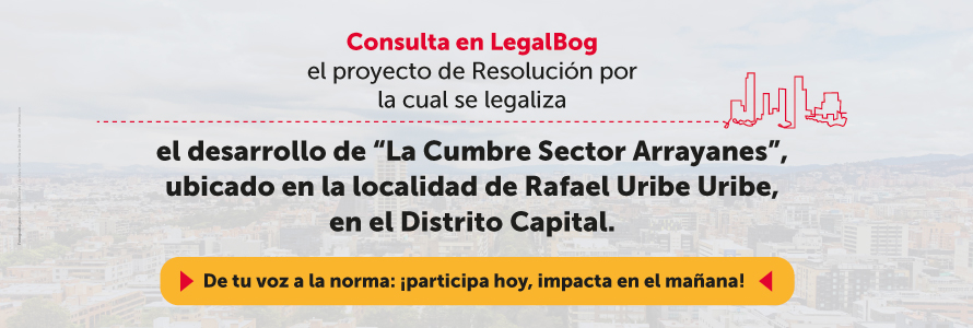 Consulta LegalBog, proyecto de resolución por el cual se legaliza el desarrollo de "La Cumbre Sector Arrayanes"