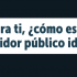 Para tí, ¿cómo es el servidor público ideal?
