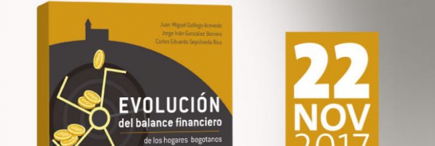 Afiche lanzamiento libro Evolución del balance financiero de los hogares colombianos