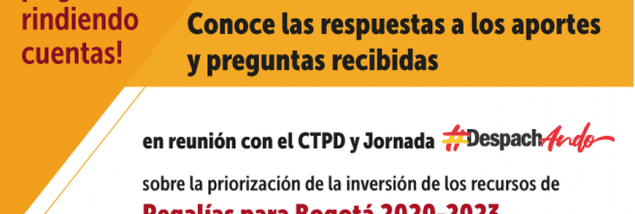Conoce las respuestas a los aportes recibidos en reunión con CTPD y jornada #DespachAndo sobre la priorización de inversión de los recursos de regalías en Bogotá