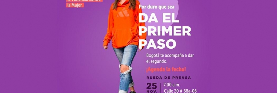 Por duro que sea, da el primer paso, Bogotá te acompaña a dar el segundo. Agenda la fecha, rueda de prensa, 25 de noviembre.