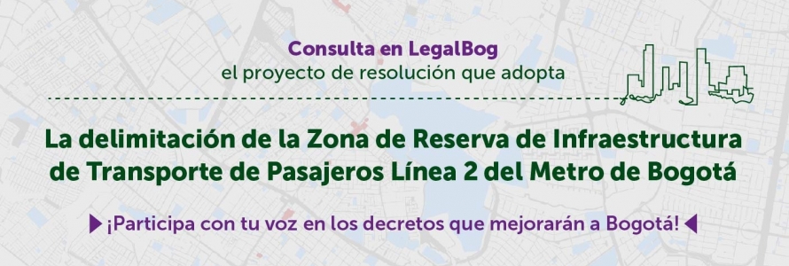 Proyecto de resolución delimitación de la Zona de Reserva de Infraestructura de Transporte de Pasajeros Línea 2 del Metro de Bogotá.