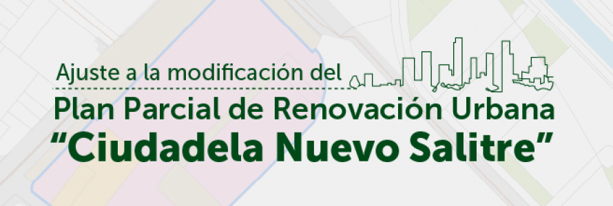 Hasta el miércoles 12 de octubre de 2022 los y las interesadas podrán dar a conocer sus inquietudes sobre modificación del Plan Parcial de Renovación Urbana “Ciudadela Nuevo Salitre”.
