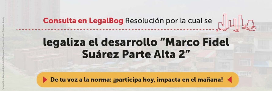 Proyecto de resolución legaliza el desarrollo Marco Fidel Suárez Parte Alta 2